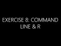 Exercise 8  command line  r