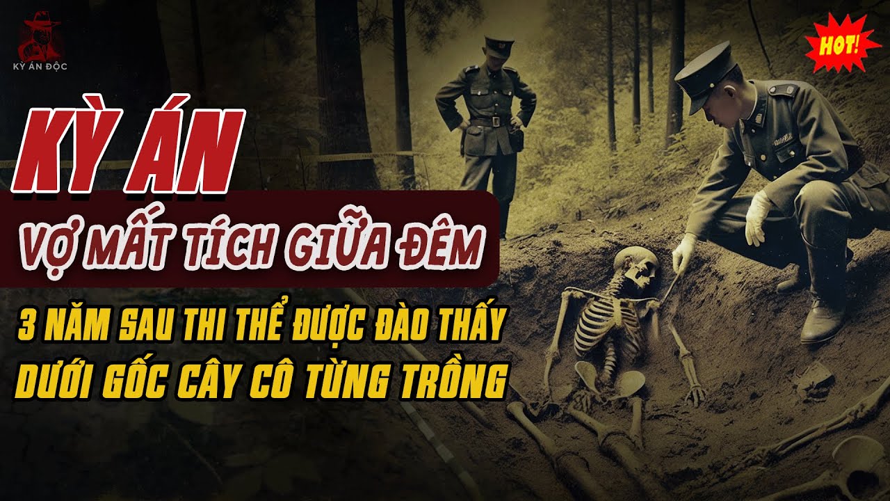 🚨Kỳ Án Trung Quốc: Vợ Mất Tích Giữa Đêm 3 Năm Sau THI THỂ ĐƯỢC ĐÀO THẤY DƯỚI GỐC CÂY Cô Từng Trồng