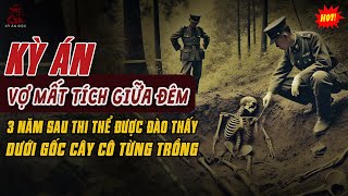 🚨Kỳ Án Trung Quốc: Vợ Mất Tích Giữa Đêm 3 Năm Sau THI THỂ ĐƯỢC ĐÀO THẤY DƯỚI GỐC CÂY Cô Từng Trồng