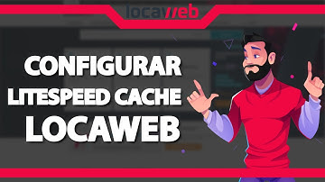 Como configurar o Litespeed Cache no WordPress na Locaweb – rápido e fácil – 2022