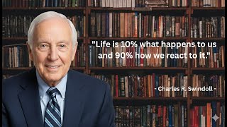 Life is 10% what happens to us and 90% how we react to it    Charles R  Swindoll
