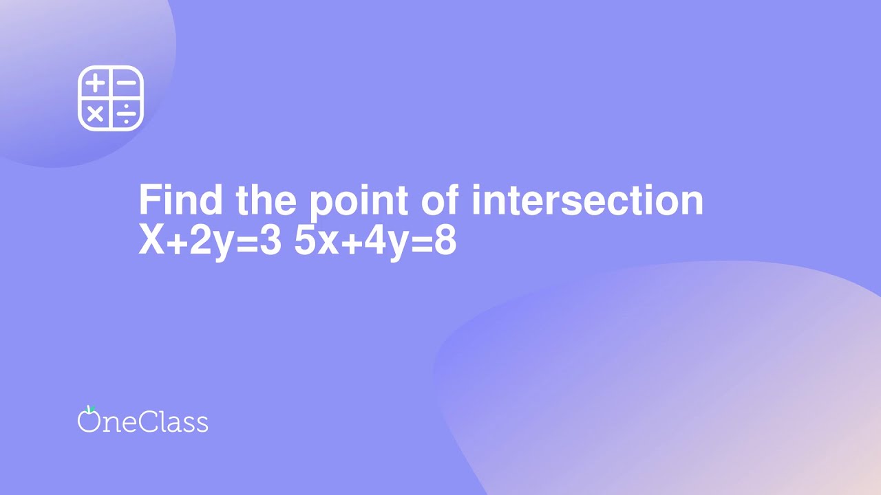 find-the-point-of-intersection-x-2y-3-5x-4y-8-youtube