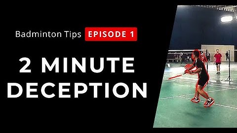 Badminton Deception - Deception in 2 minutes with Sam