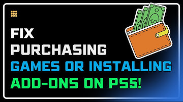 How to fix  Problems Purchasing Games or Installing Add-Ons On PS5 Console? - Step-by-Step Solution!