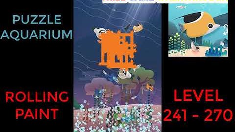 Puzzle Aquarium | Rolling Paint Level 241 - 270 | Walkthrough