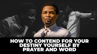 How to contend for your destiny yourself by prayer and word | Apostle Michael Orokpo