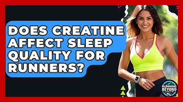 Does Creatine Affect Sleep Quality For Runners? - Running Beyond Limits