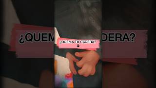 ¿QUEMA TU CADERA 🔥