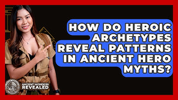 How Do Heroic Archetypes Reveal Patterns In Ancient Hero Myths? - Ancient Wonders Revealed