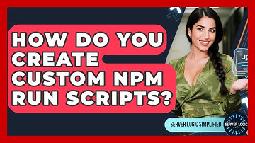 How Do You Create Custom Npm Run Scripts? - Server Logic Simplified