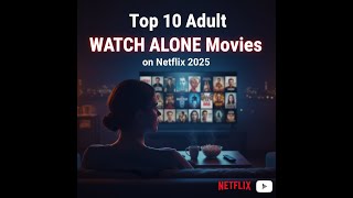 Top 10 Adult Watch Alone Movies On Netflix 2025