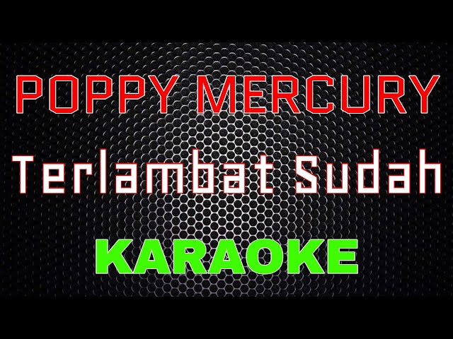 Poppy Mercury - Terlambat Sudah [Karaoke] | LMusical class=