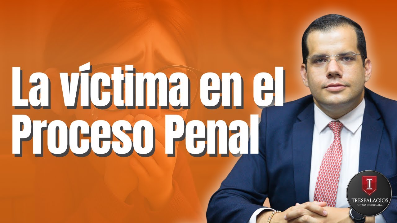 La VÍCTIMA en el Proceso Penal | Por Santiago Trespalacios