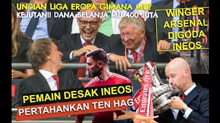 Dana Belanja 400 Juta🔴Undian Liga Eropa🔥Ineos Pusing😡Hype Juara FA🤣Kejutan Target Transfer😱