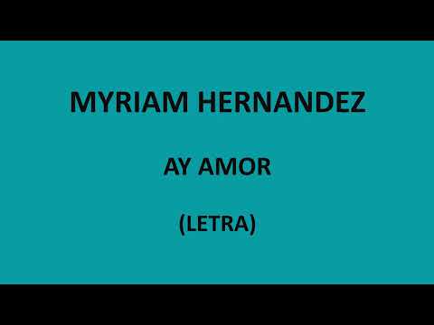 Myriam Hernandez - Ay amor (Letra/Lyrics)