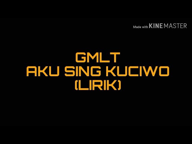 GMLT - AKU SING KUCIWO (LIRIK) class=