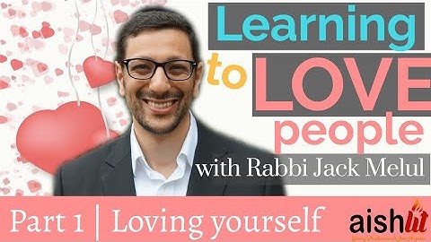 Learning to love people PART1 HOW TO LOVE YOURSELF| Rabbi Jack Melul | Relatable Judaism Ep 59