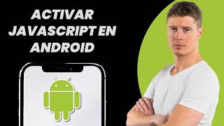 Cómo activar JavaScript en Android