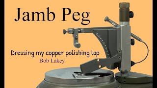 Dressing My Copper Polishing Lap