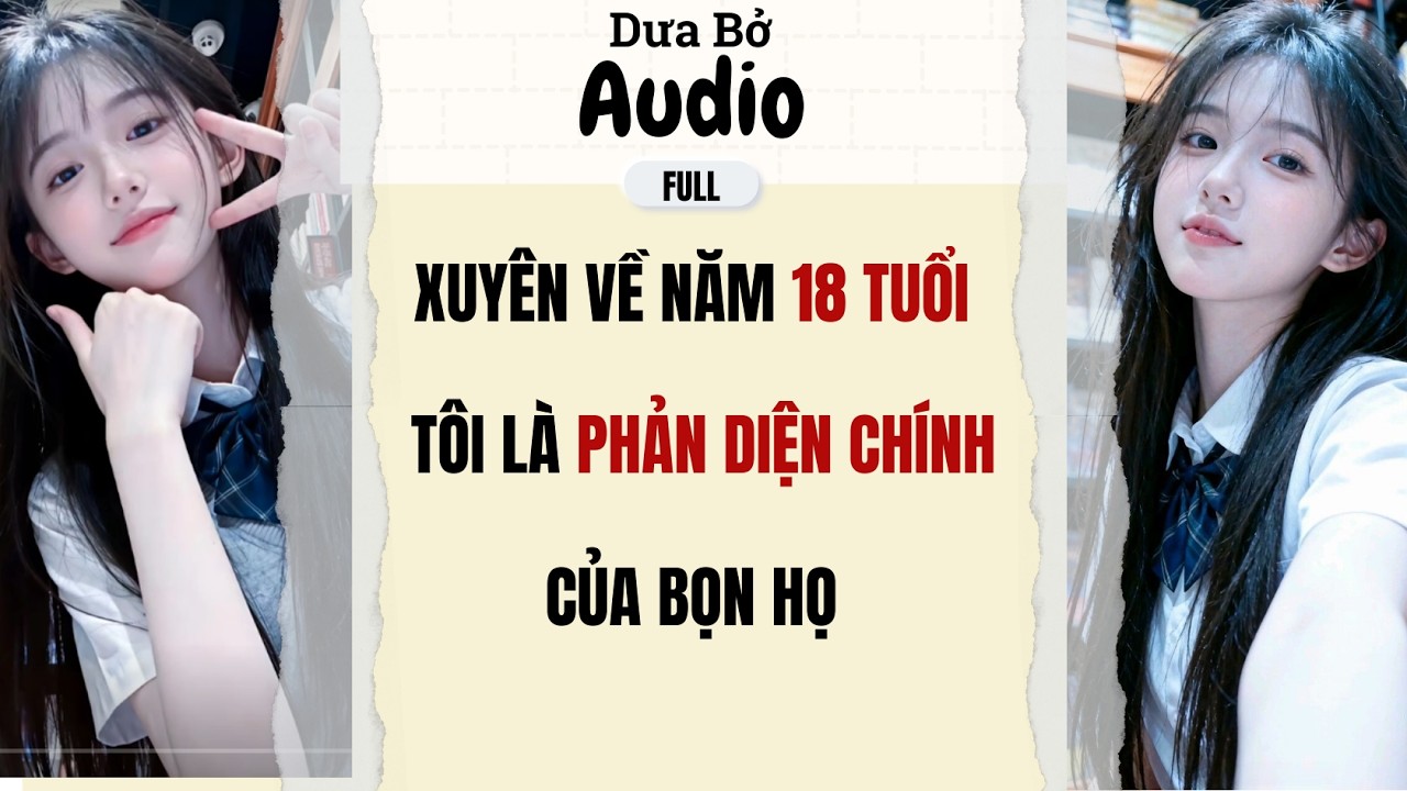 Full Audio | Quay Về Năm 18 Tuổi – Tôi Là Phản Diện Của Chính Họ