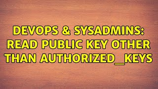 DevOps & SysAdmins: Read public key other than authorized_keys (2 Solutions!!)