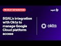 SGNL's integration with Okta to manage Google Cloud platform access