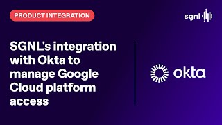 SGNL's integration with Okta to manage Google Cloud platform access