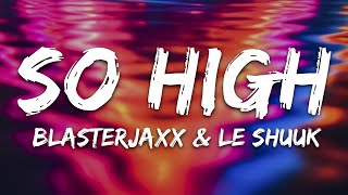 Blasterjaxx & le Shuuk - So High (feat. Crooked Bangs) [Lyrics]