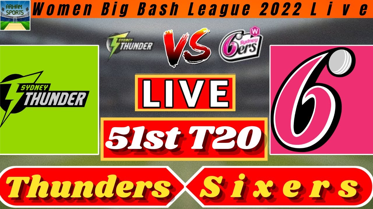 Sixers Vs Thunders Live Streaming | SYS Vs SYT Live | WBBL 2022 Live | 51st Match | Arham Sports