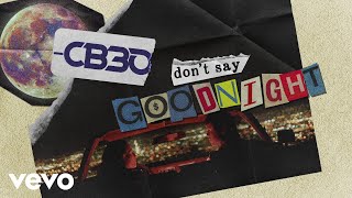 Video thumbnail of "CB30 - Don't Say Goodnight (Official Lyric Video)"