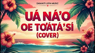Ua Na’o Oe To’atasi Reggae Cover - Viral Love Song 🌺– Damaiti Lepa Musi
