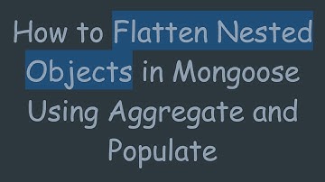 How to Flatten Nested Objects in Mongoose Using Aggregate and Populate
