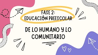 De Lo Humano Y Lo Comunitario. Fase 2 Educación Preescolar. Especificidades Del Campo Formativo