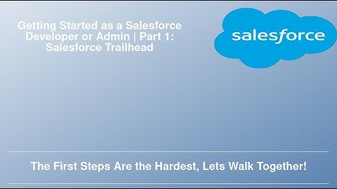 Getting Started as a Salesforce Developer or Admin | Part 1: Salesforce Trailhead