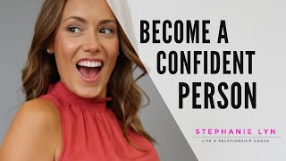 How to Become a Confident Person | Learn this Mindset! (Stephanie Lyn Coaching)