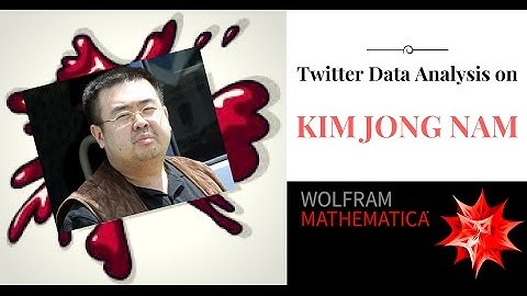 Twitter Data Analysis Using Wolfram Mathematica about Kim Jong Nam death