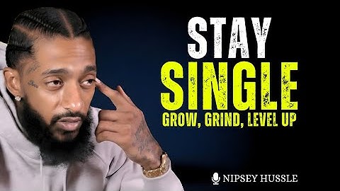Why Staying Single Is the BEST Option for Your Life | Nipsey Hussle Powerful Motivation 