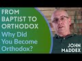 John Maddex - From Baptist to Orthodox {Why Did You Become Orthodox?}