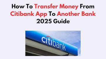 How To Transfer Money From Citibank App To Another Bank 2025 Guide