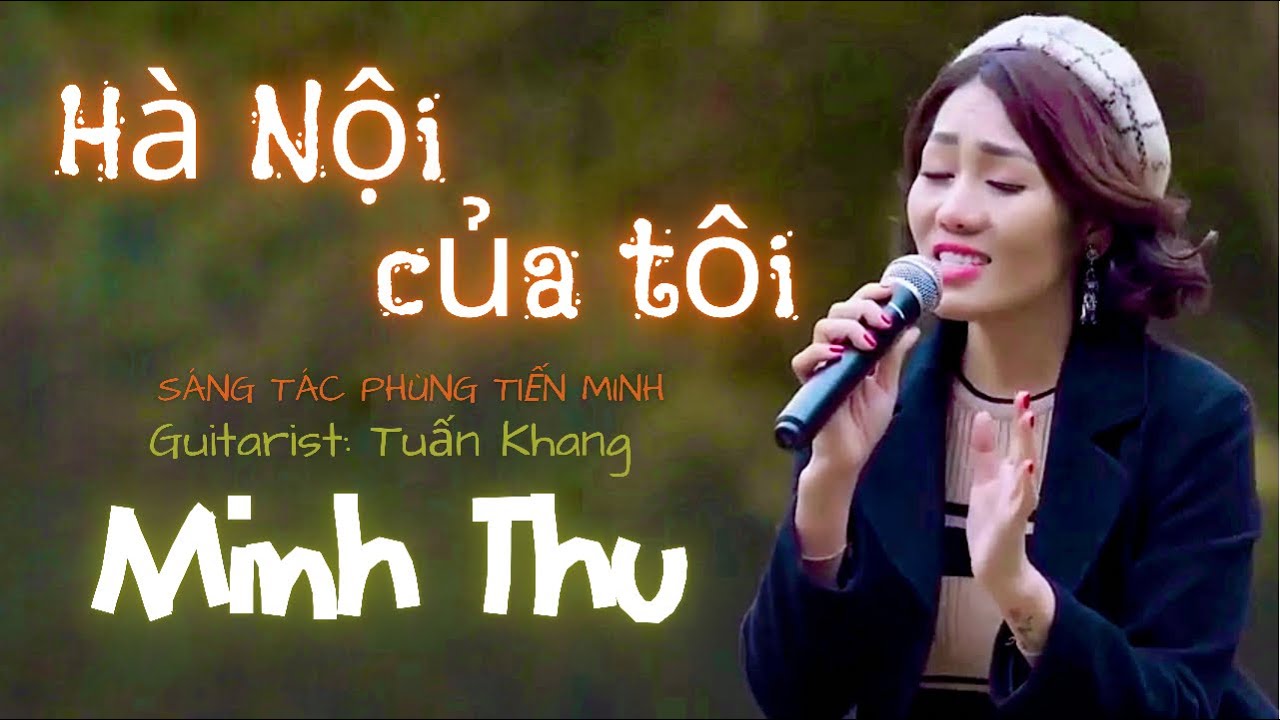 HÀ NỘI CỦA TÔI | MINH THU | BÀI HÁT MỘC | Nhạc sĩ Tiến Minh