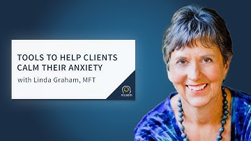 Tools to Help Clients Calm Their Anxiety with Linda Graham