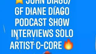 John diago show with girlfriend co-host Diane Diago interview solo artist c-core c-core