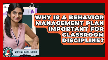 Why Is A Behavior Management Plan Important For Classroom Discipline? - Aspiring Teacher Guide