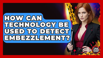 How Can Technology Be Used To Detect Embezzlement? - True Crime Lovers