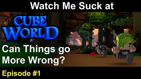 Watch Me Suck at Cube World! Episode 1: Can Things Go More Wrong?