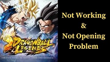 How to Fix Dragon Ball Legends App Not Working & Not Opening Problem in Android & iOS Phones