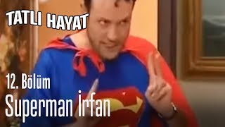 Superman İrfan! - Tatlı Hayat 12. Bölüm
