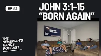 Born Again: The Conversation with Nicodemus | John 3:1-15 | The Nehemiah’s Hands Podcast EP. 2