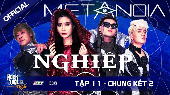 [ROCK VIỆT - TIGER] TẬP 11 - VÒNG CHUNG KẾT 2 | Metanoia - Nghiệp