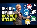 MEHR VERKAUFEN! | Die Hunde-Strategie: Wie Du erfolgreich kommunizierst und mehr verkaufst